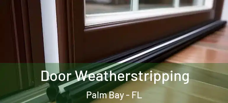  Door Weatherstripping Palm Bay - FL
