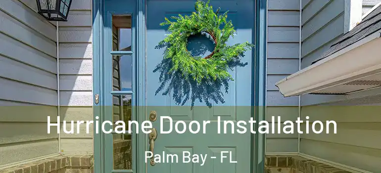  Hurricane Door Installation Palm Bay - FL