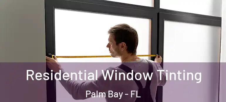  Residential Window Tinting Palm Bay - FL