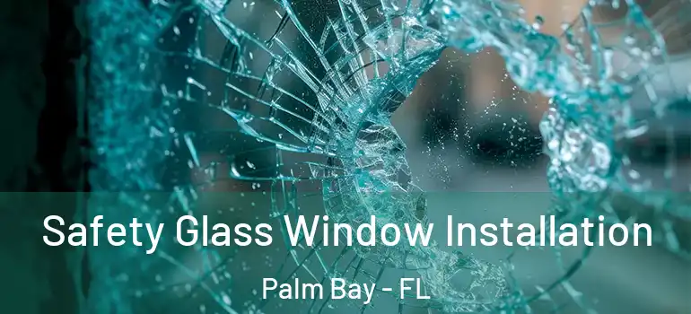  Safety Glass Window Installation Palm Bay - FL