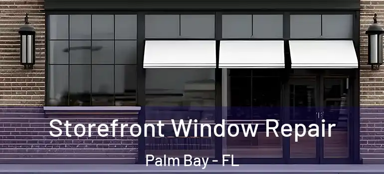  Storefront Window Repair Palm Bay - FL