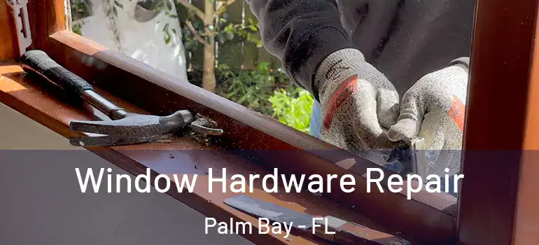  Window Hardware Repair Palm Bay - FL