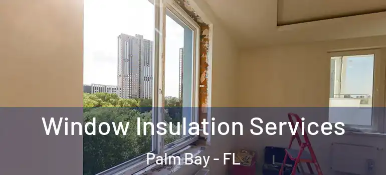  Window Insulation Services Palm Bay - FL